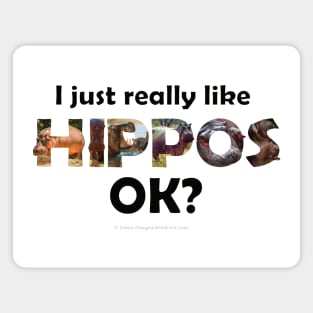 I just really like hippos ok? - wildlife oil painting word art Magnet